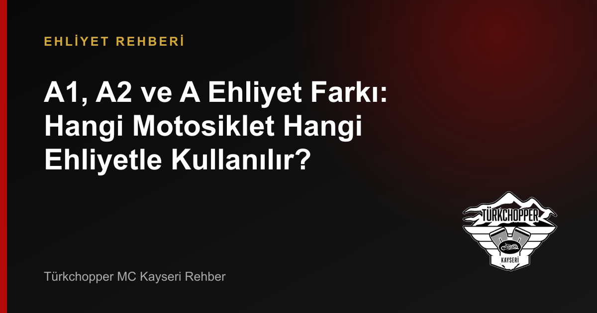 A1, A2 ve A Ehliyet Farkı: Hangi Motosiklet Hangi Ehliyetle Kullanılır? rehber kapağı