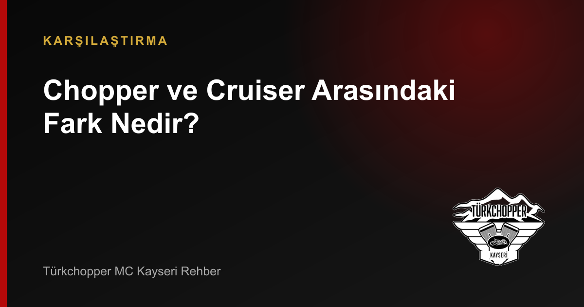 Chopper ve Cruiser Arasındaki Fark Nedir? rehber kapağı