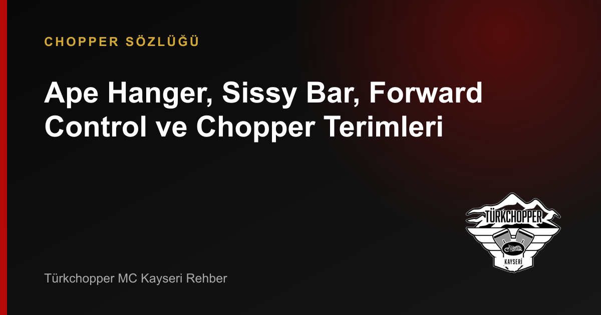Ape Hanger, Sissy Bar, Forward Control ve Chopper Terimleri rehber kapağı