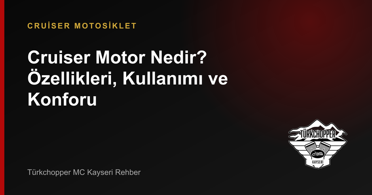 Cruiser Motor Nedir? Özellikleri, Kullanımı ve Konforu rehber kapağı