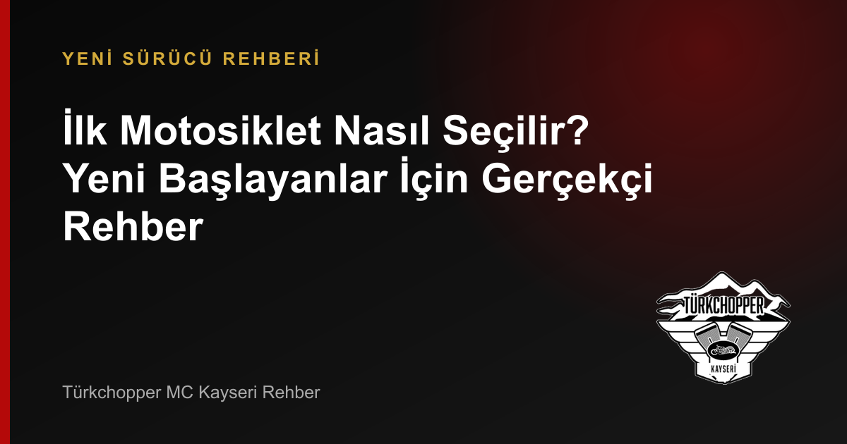 İlk Motosiklet Nasıl Seçilir? Yeni Başlayanlar İçin Gerçekçi Rehber rehber kapağı