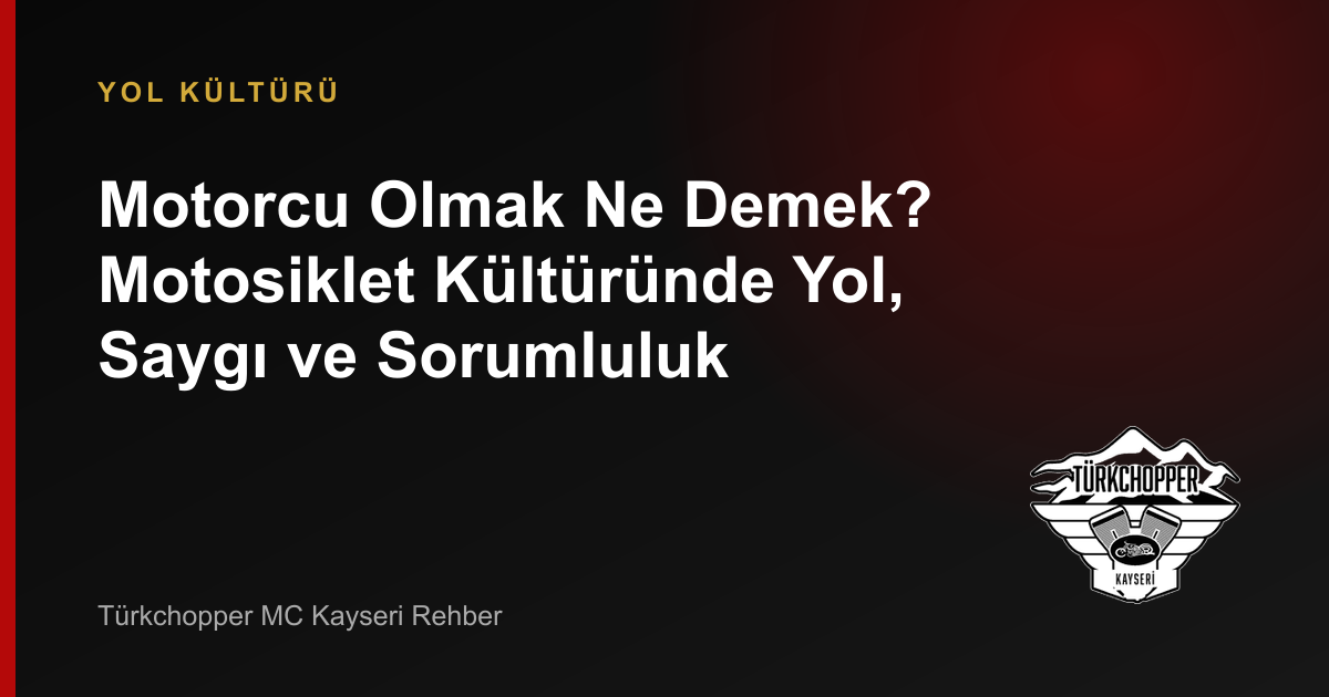 Motorcu Olmak Ne Demek? Motosiklet Kültüründe Yol, Saygı ve Sorumluluk rehber kapağı