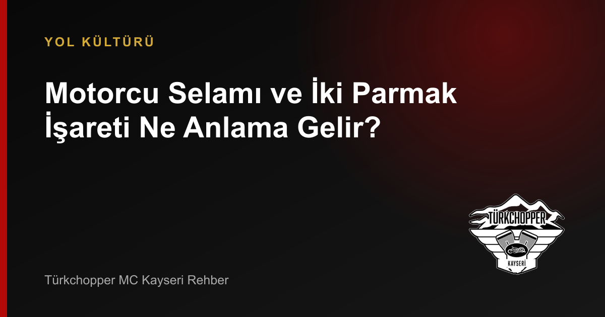 Motorcu Selamı ve İki Parmak İşareti Ne Anlama Gelir? rehber kapağı