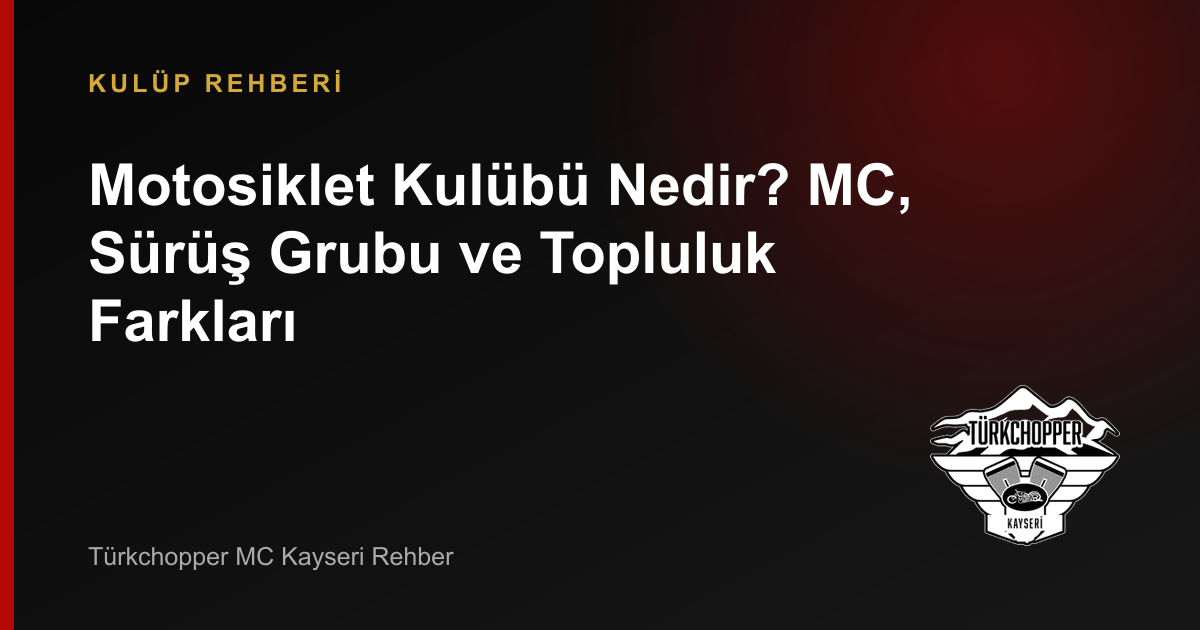 Motosiklet Kulübü Nedir? MC, Sürüş Grubu ve Topluluk Farkları rehber kapağı