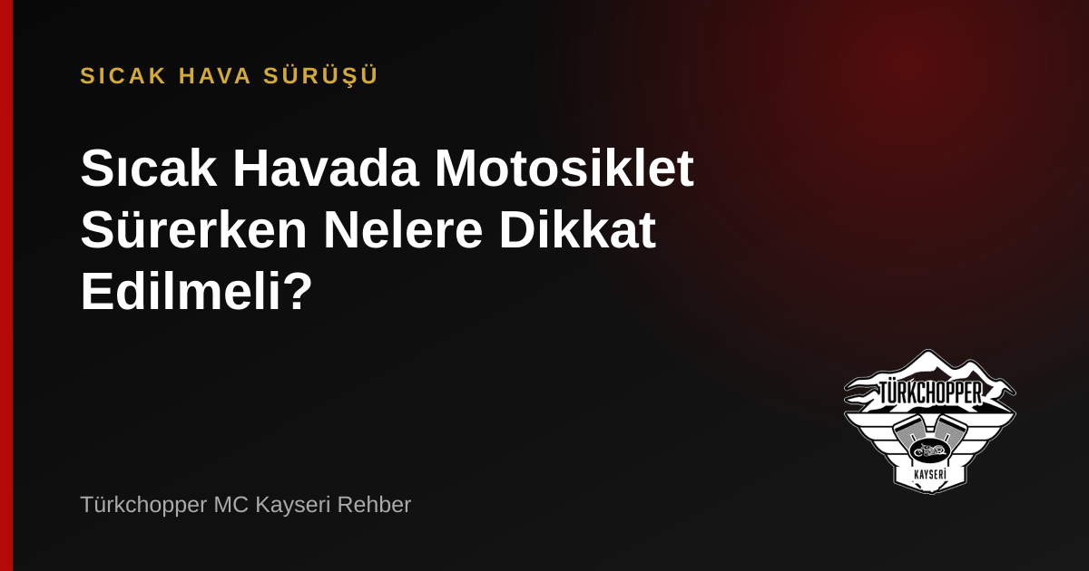 Sıcak Havada Motosiklet Sürerken Nelere Dikkat Edilmeli? rehber kapağı