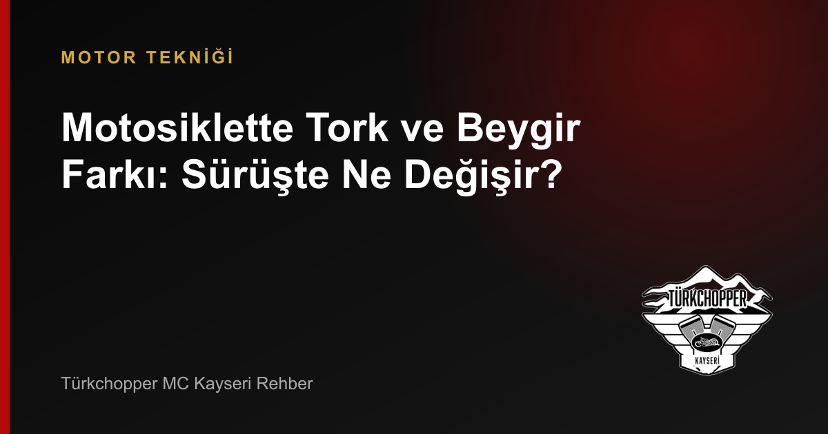 Motosiklette Tork ve Beygir Farkı: Sürüşte Ne Değişir? rehber kapağı