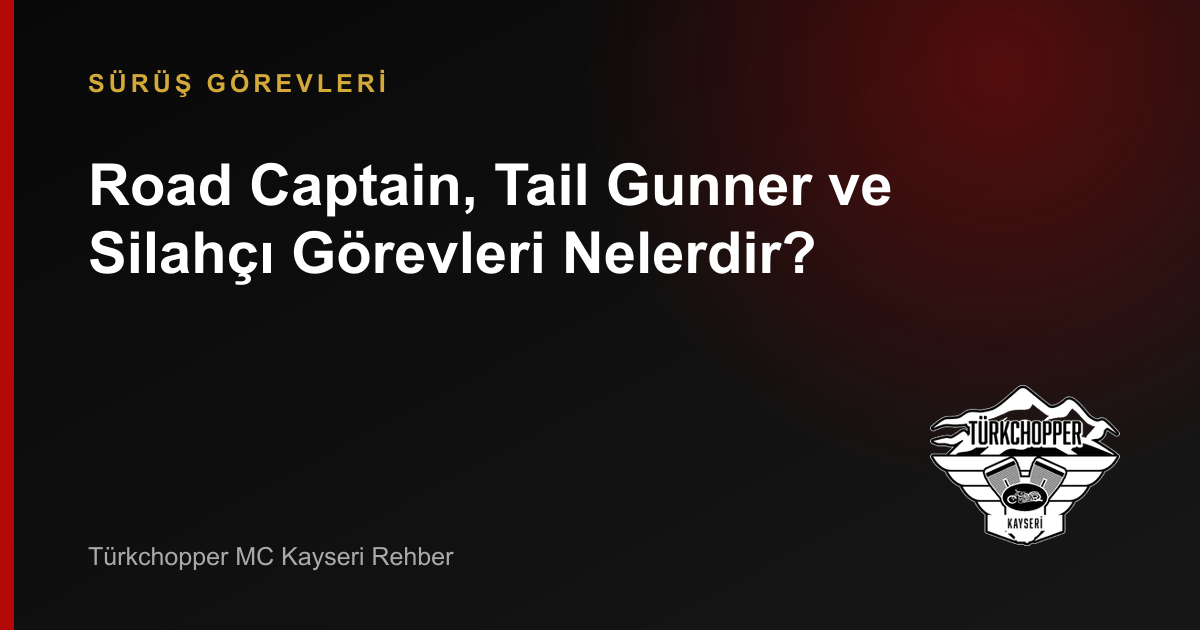 Road Captain, Tail Gunner ve Silahçı Görevleri Nelerdir? rehber kapağı
