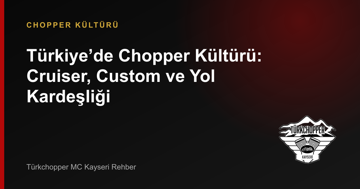Türkiye’de Chopper Kültürü: Cruiser, Custom ve Yol Kardeşliği rehber kapağı