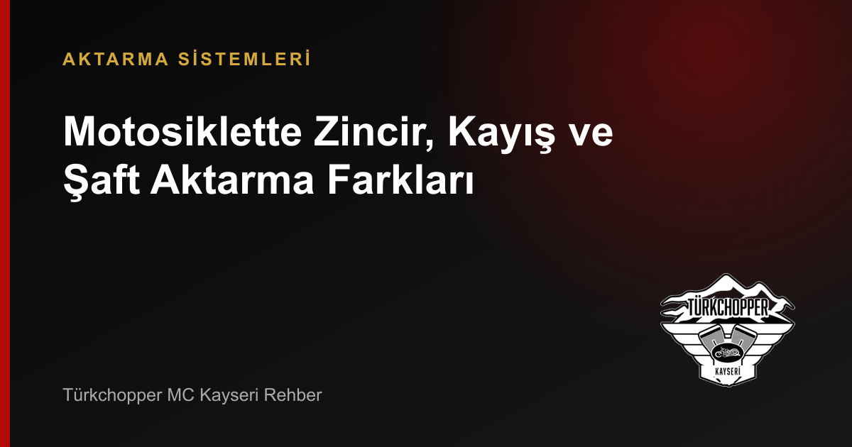 Motosiklette Zincir, Kayış ve Şaft Aktarma Farkları rehber kapağı